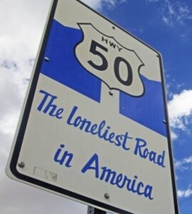In Nevada, Hwy 50 is called "The Loneliest Road in America"
