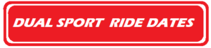 LINK to Dual Sport Ride Dates
